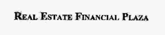 REAL ESTATE FINANCIAL PLAZA