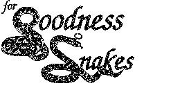 FOR GOODNESS SNAKES