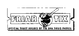 FRIAR TIX OFFICIAL TICKET SOURCE OF THE SAN DIEGO PADRES