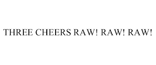 THREE CHEERS RAW! RAW! RAW!