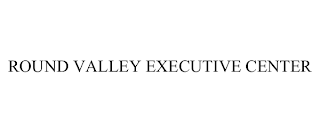 ROUND VALLEY EXECUTIVE CENTER