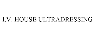 I.V. HOUSE ULTRADRESSING