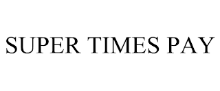 SUPER TIMES PAY