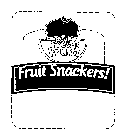 REAL! FRESH! FRUIT! FRUIT SNACKERS!