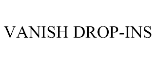 VANISH DROP-INS