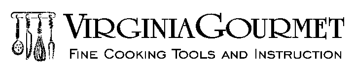 VIRGINIA GOURMET FINE COOKING TOOLS AND INSTRUCTION