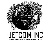 JETCOM INC YOUR TELECOMMUNICATION SPECIALIST