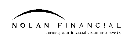 NOLAN FINANCIAL TURNING YOUR FINANCIAL VISION INTO REALITY.