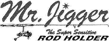 MR. JIGGER THE SUPER SENSITIVE ROD HOLDER
