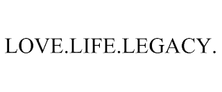 LOVE.LIFE.LEGACY.