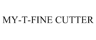 MY-T-FINE CUTTER