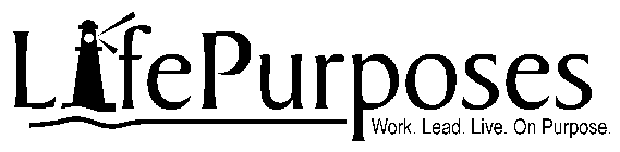 LIFEPURPOSES WORK. LEAD. LIVE. ON PURPOSE.