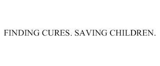 FINDING CURES. SAVING CHILDREN.