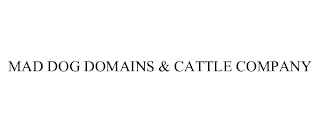 MAD DOG DOMAINS & CATTLE COMPANY