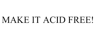 MAKE IT ACID FREE!