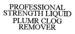 PROFESSIONAL STRENGTH LQIUID PLUMR CLOG REMOVER