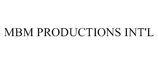 MBM PRODUCTIONS INT'L