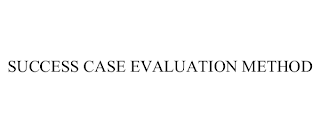 SUCCESS CASE EVALUATION METHOD