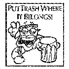 PUT TRASH WHERE IT BELONGS!