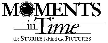 MOMENTS IN TIME THE STORIES BEHIND THE PICTURES