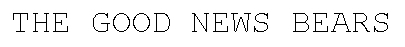 THE GOOD NEWS BEARS