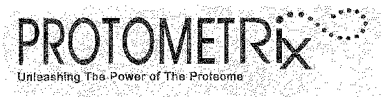 PROTOMETRIX UNLEASHING THE POWER OF THE PROTEOME