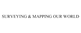 SURVEYING & MAPPING OUR WORLD