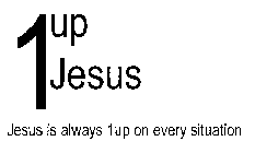 1UPJESUS JESUS IS ALWAYS 1UP ON EVERY SITUATION