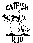 CATFISH JUJU