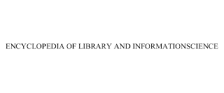 ENCYCLOPEDIA OF LIBRARY AND INFORMATION SCIENCE