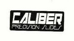 CALIBER PRECISION SLIDES