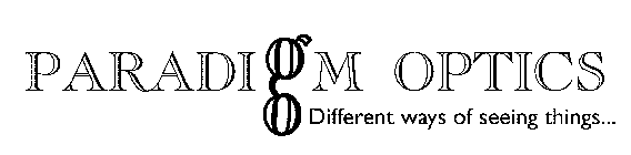 PARADIGM OPTICS DIFFERENT WAYS OF SEEING THINGS...