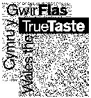 WALES THE TRUE TASTE (CYMRU Y GWIR FLAS)