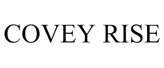 COVEY RISE