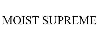 MOIST SUPREME