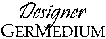 DESIGNER GERMEDIUM