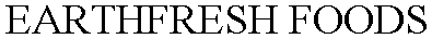 EARTHFRESH FOODS