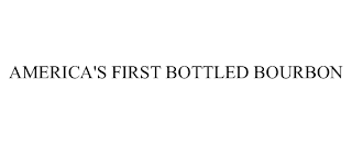 AMERICA'S FIRST BOTTLED BOURBON