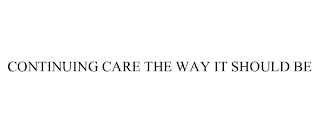 CONTINUING CARE THE WAY IT SHOULD BE
