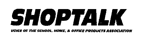 SHOPTALK VOICE OF THE SCHOOL, HOME, & OFFICE PRODUCTS ASSOCIATION