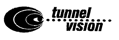 TUNNEL VISION