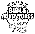 GREAT BIBLE ADVENTURES