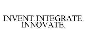 INVENT.INTEGRATE.INNOVATE.