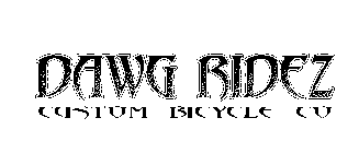 DAWG RIDEZ CUSTOM BICYCLE CO.