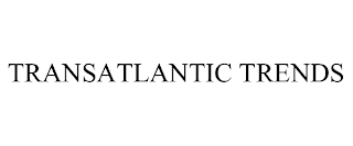 TRANSATLANTIC TRENDS