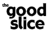 THE GOOD SLICE