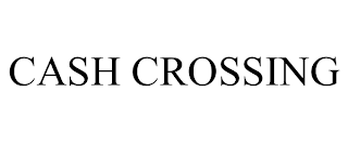 CASH CROSSING