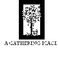 A GATHERING PLACE