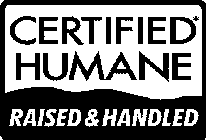 CERTIFIED* HUMANE RAISED & HANDLED