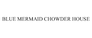 BLUE MERMAID CHOWDER HOUSE